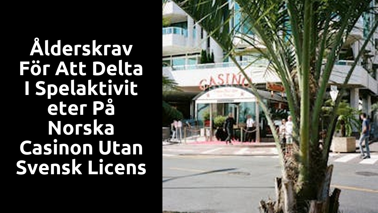 Ålderskrav för att delta i spelaktiviteter på norska casinon utan svensk licens