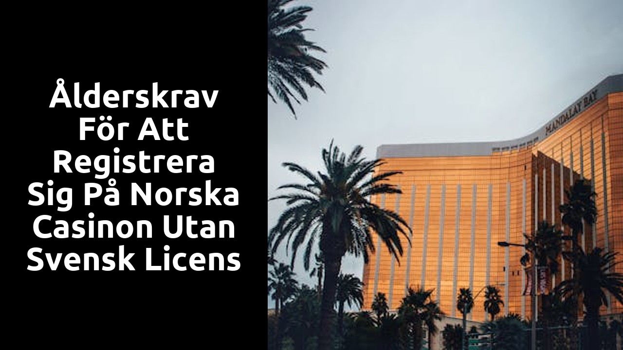 Ålderskrav för att registrera sig på norska casinon utan svensk licens