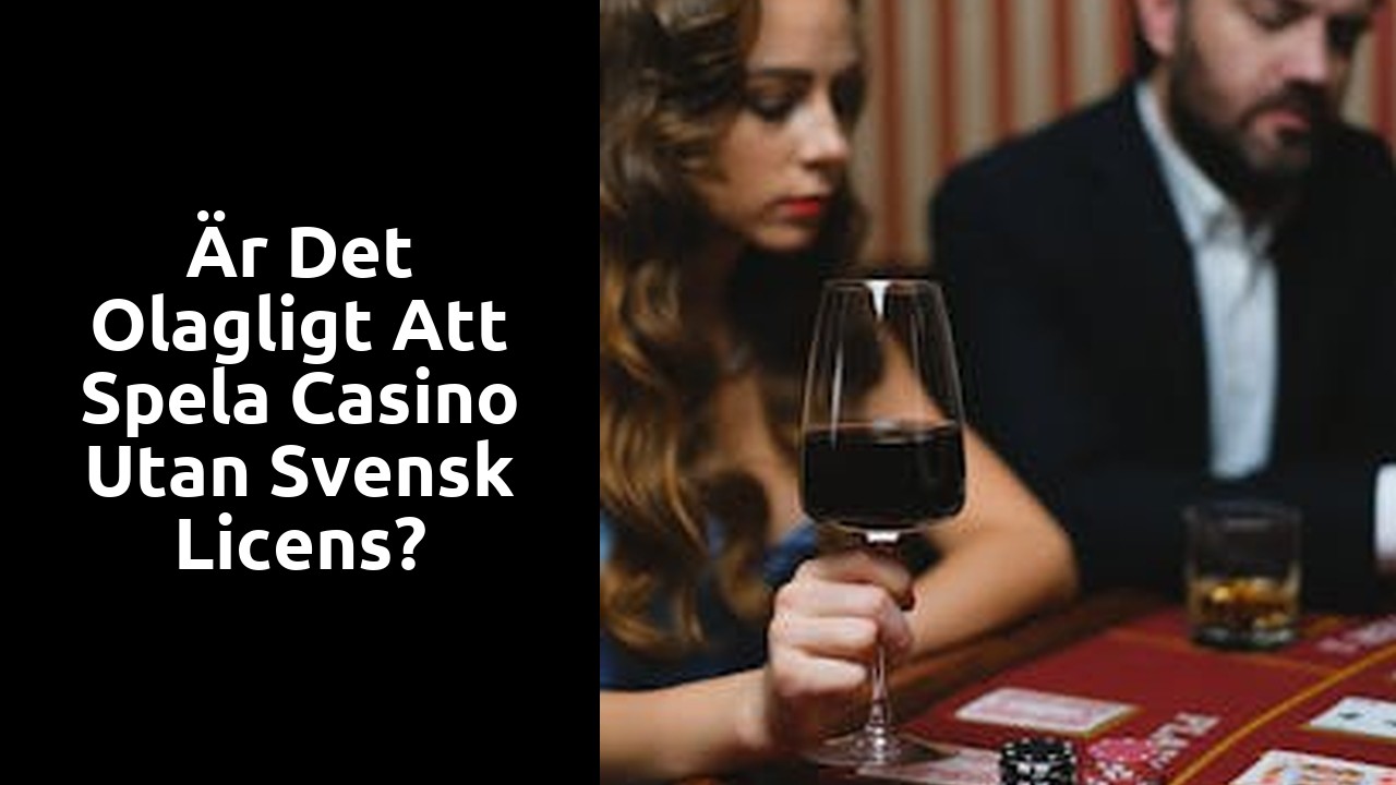 Är det olagligt att spela casino utan svensk licens?
