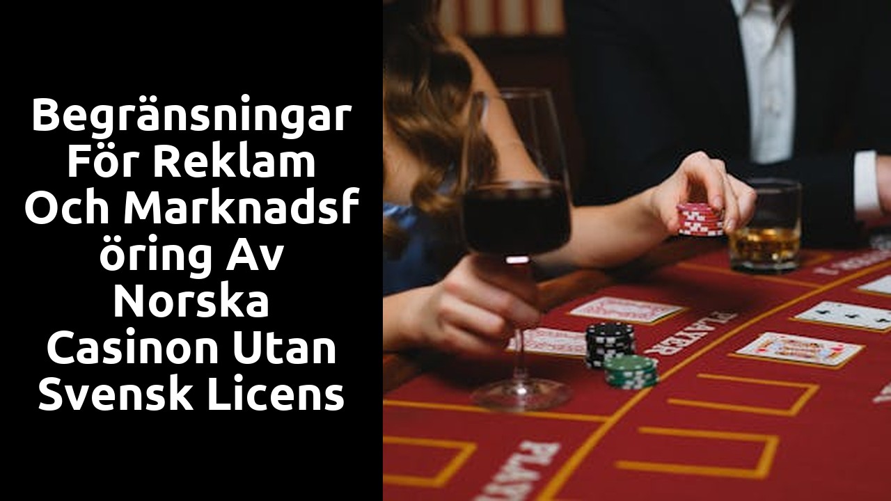 Begränsningar för reklam och marknadsföring av norska casinon utan svensk licens