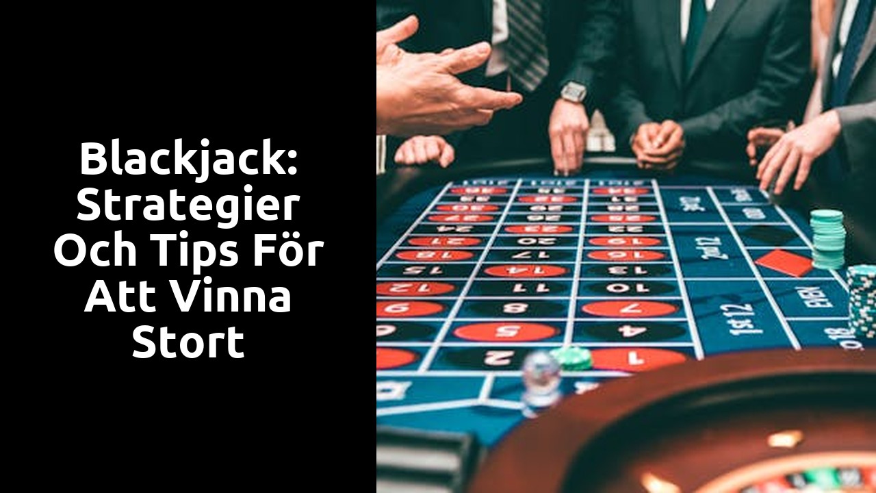 Blackjack: Strategier och tips för att vinna stort