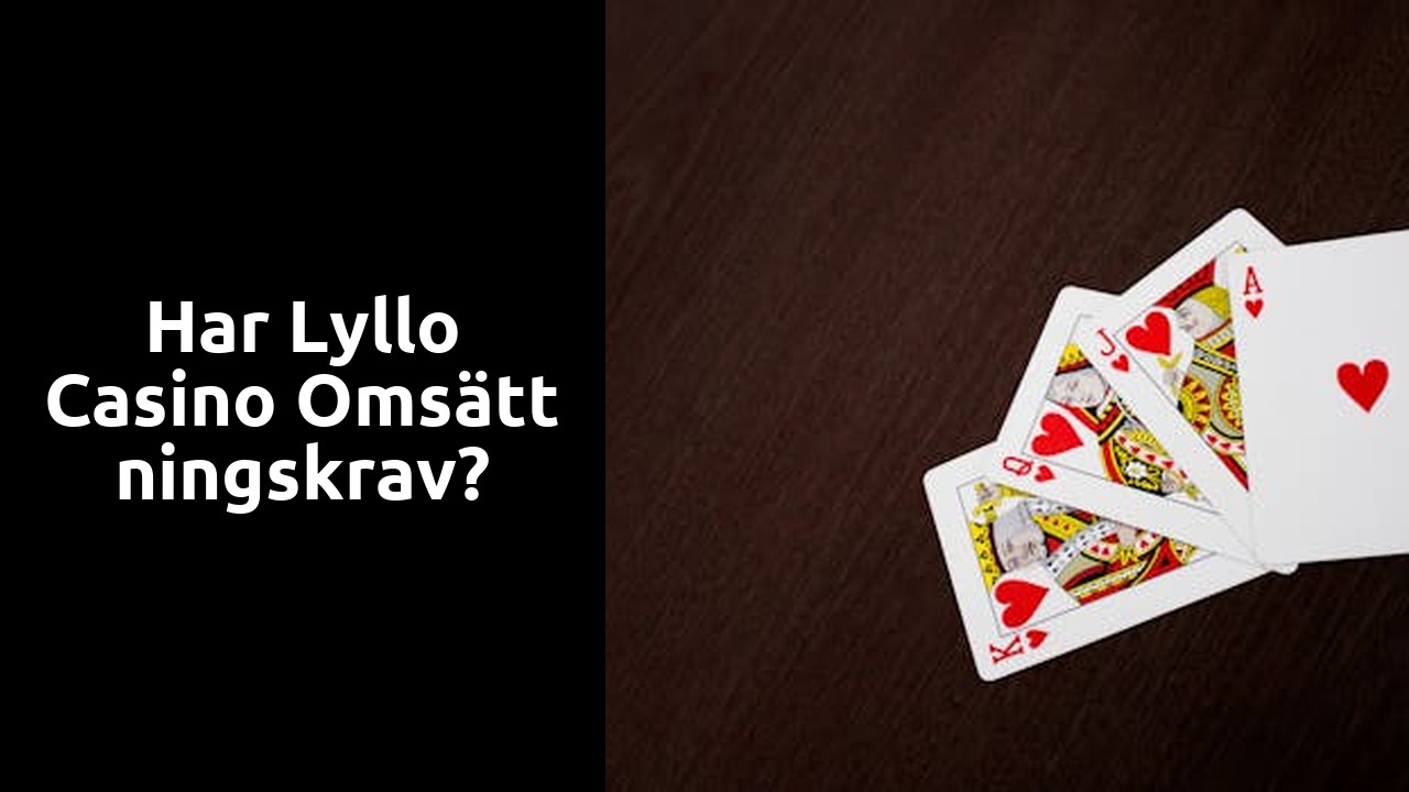 Har Lyllo casino omsättningskrav?