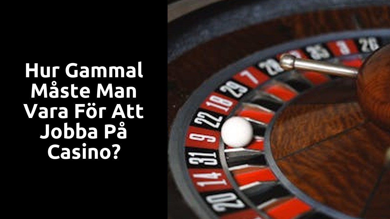 Hur gammal måste man vara för att jobba på casino?