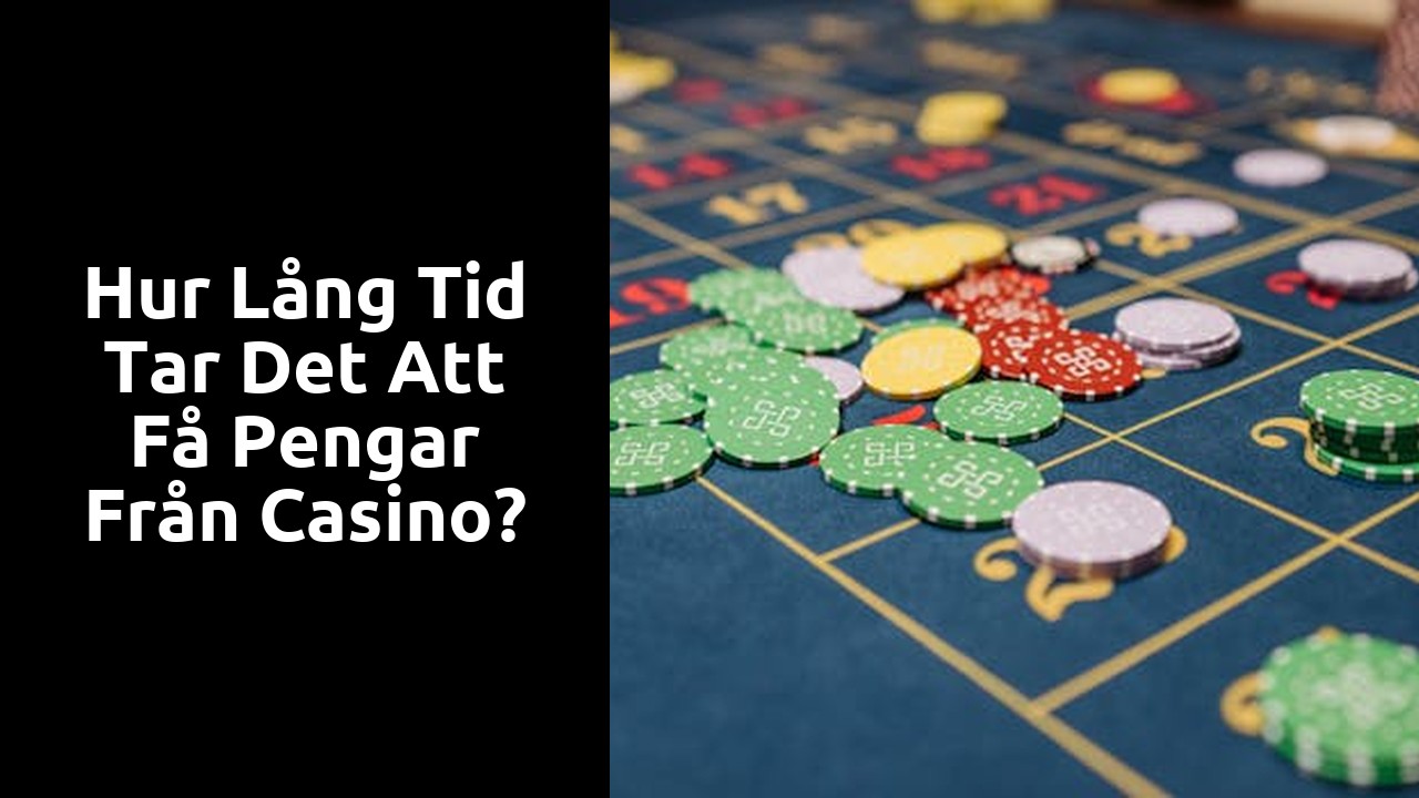 Hur lång tid tar det att få pengar från casino?