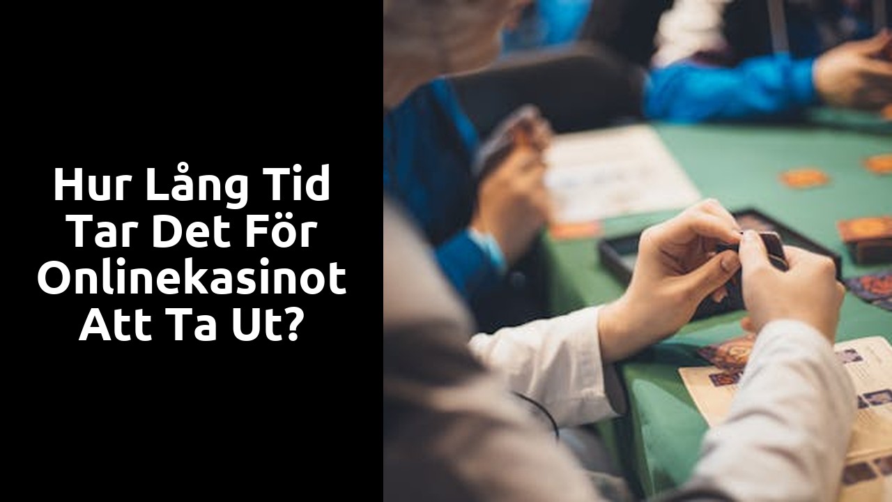 Hur lång tid tar det för onlinekasinot att ta ut?