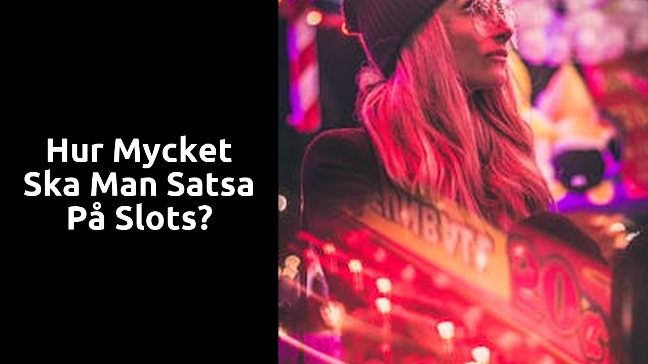 Hur mycket ska man satsa på slots?