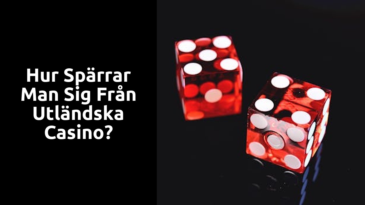 Hur spärrar man sig från utländska Casino?