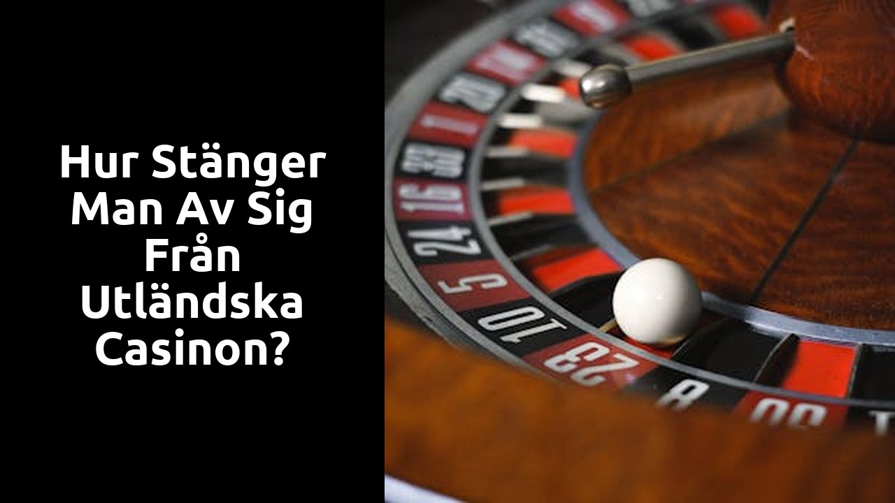 Hur stänger man av sig från utländska casinon?
