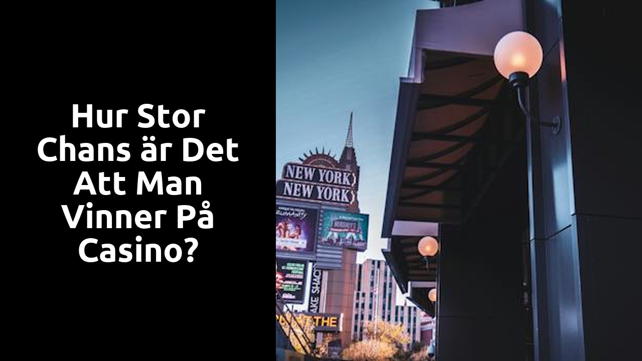 Hur stor chans är det att man vinner på Casino?