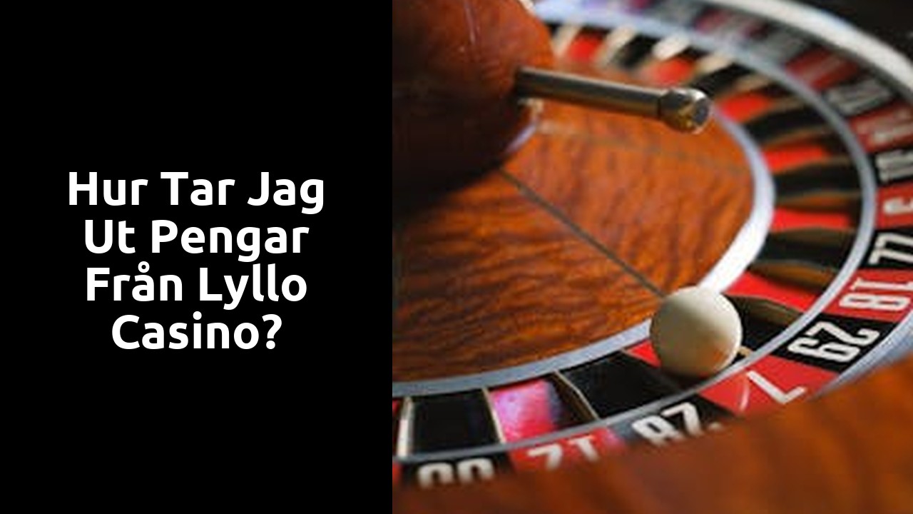 Hur tar jag ut pengar från Lyllo Casino?