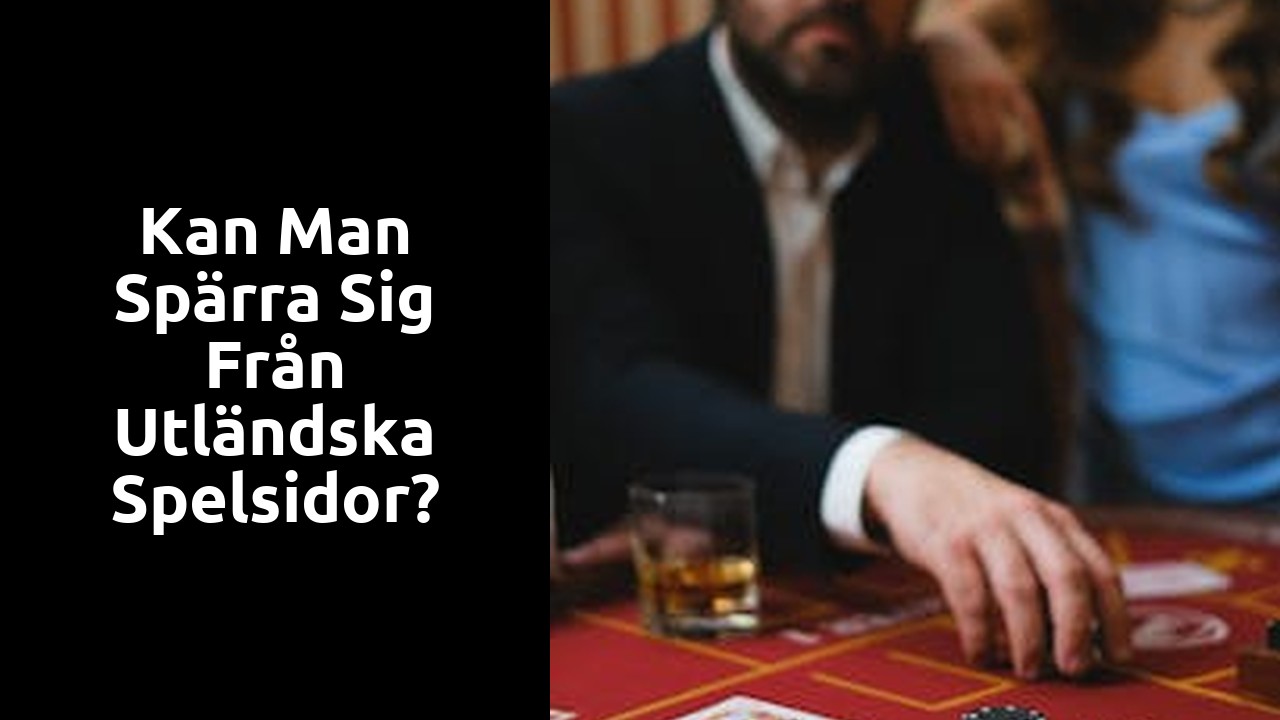 Kan man spärra sig från utländska spelsidor?
