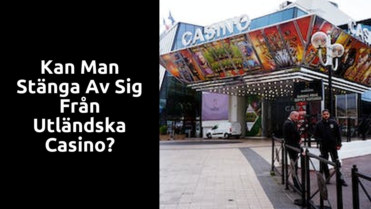 Kan man stänga av sig från utländska Casino?