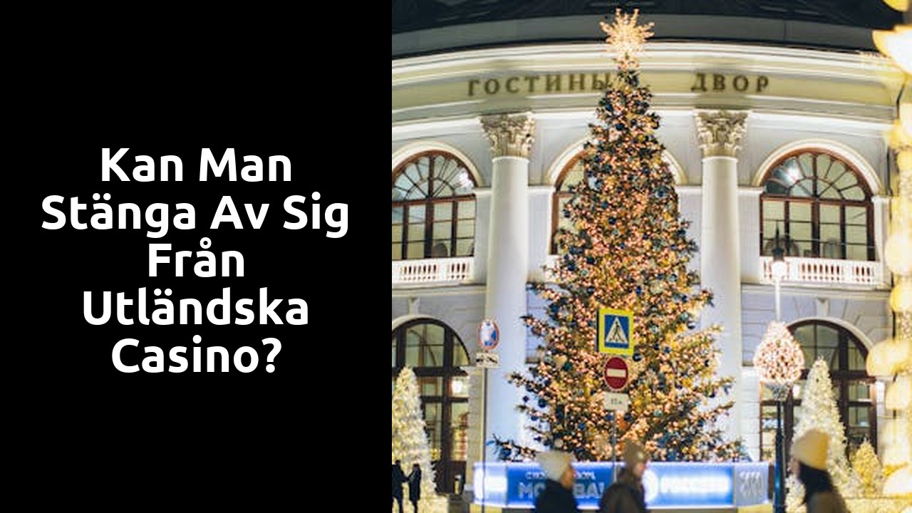 Kan man stänga av sig från utländska casino?