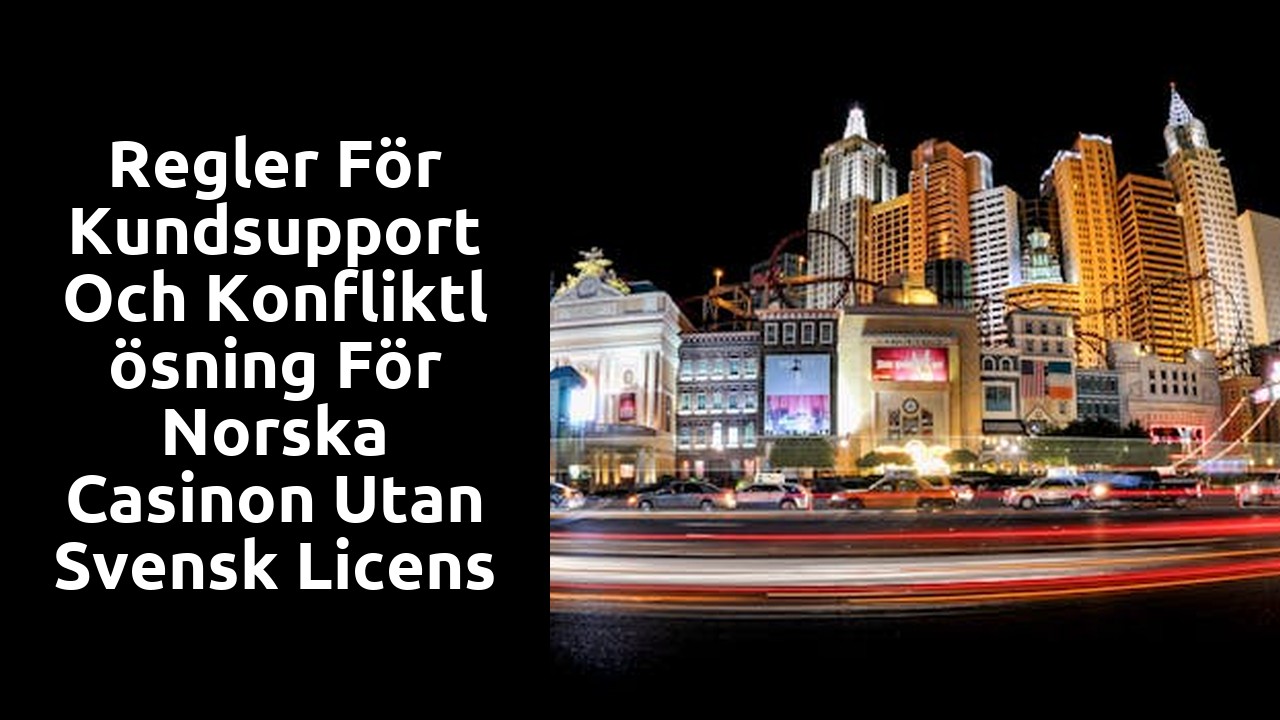 Regler för kundsupport och konfliktlösning för norska casinon utan svensk licens