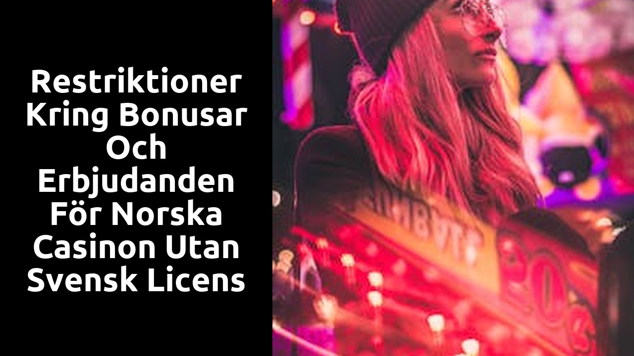Restriktioner kring bonusar och erbjudanden för norska casinon utan svensk licens