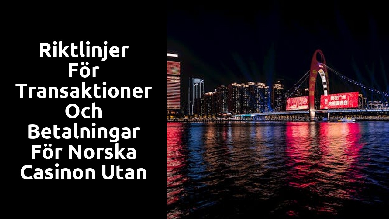 Riktlinjer för transaktioner och betalningar för norska casinon utan svensk licens