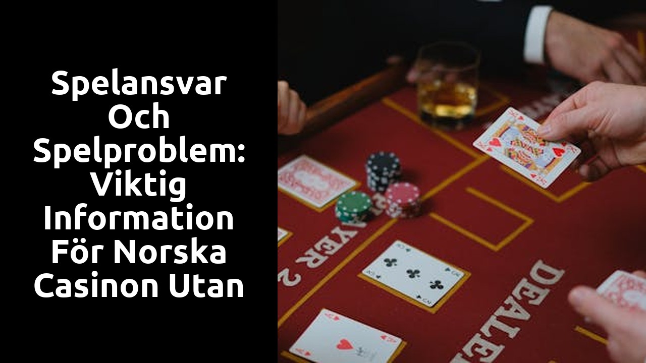 Spelansvar och spelproblem: Viktig information för norska casinon utan svensk licens