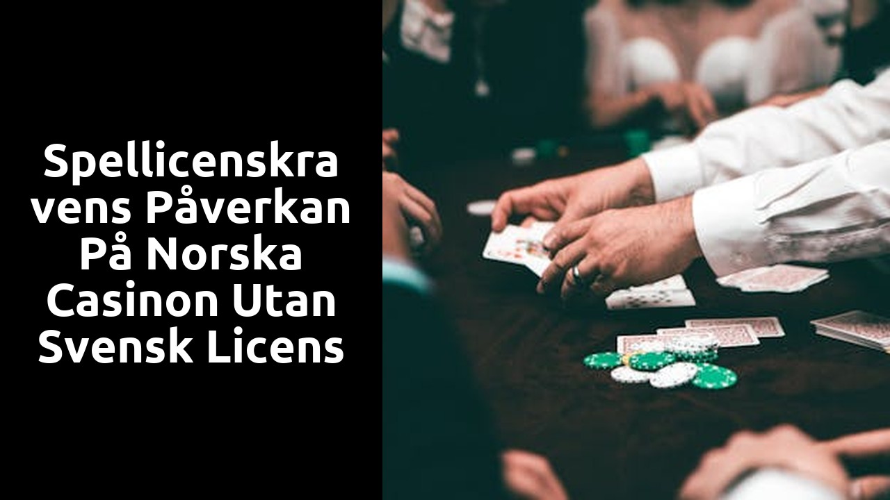 Spellicenskravens påverkan på norska casinon utan svensk licens