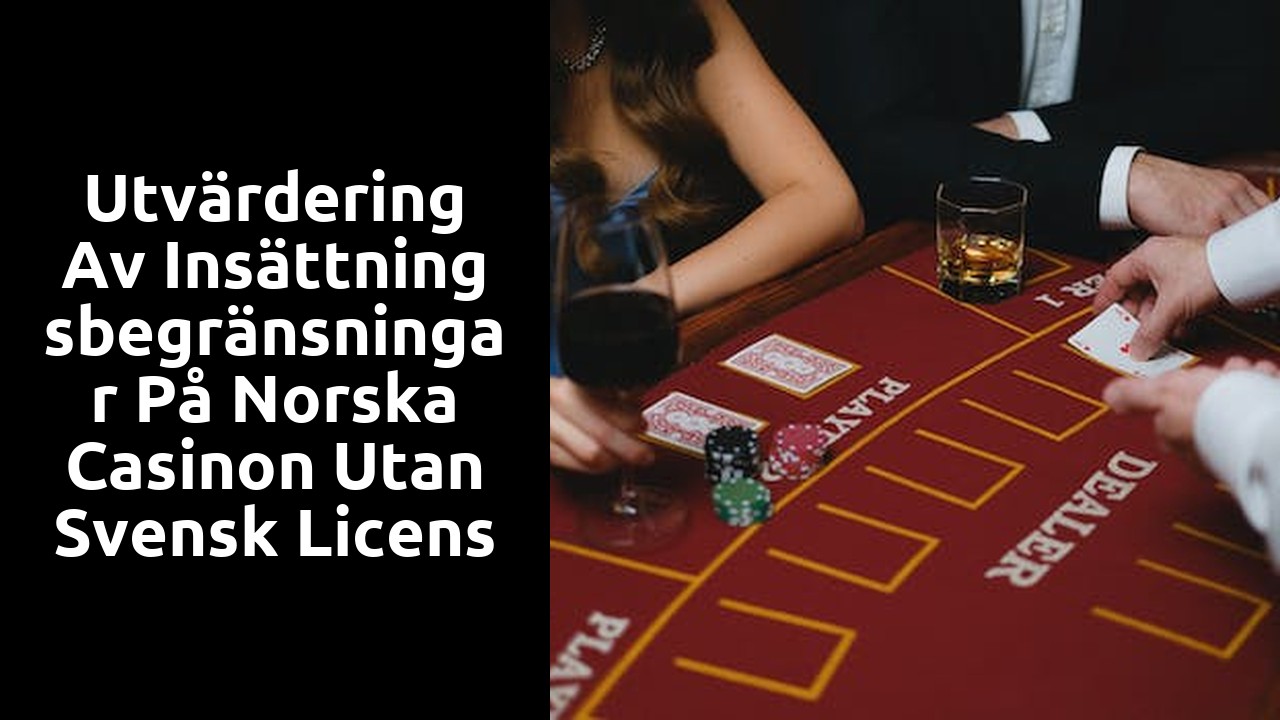Utvärdering av insättningsbegränsningar på norska casinon utan svensk licens