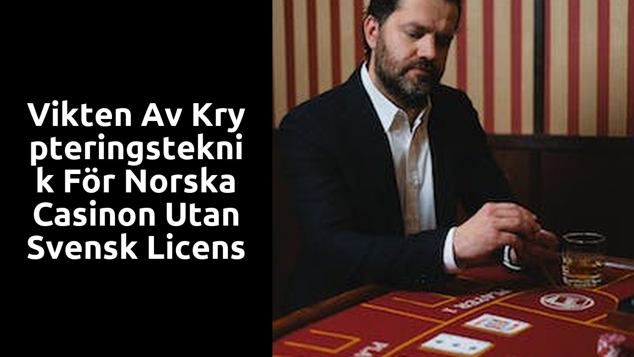 Vikten av Krypteringsteknik för Norska Casinon utan Svensk Licens