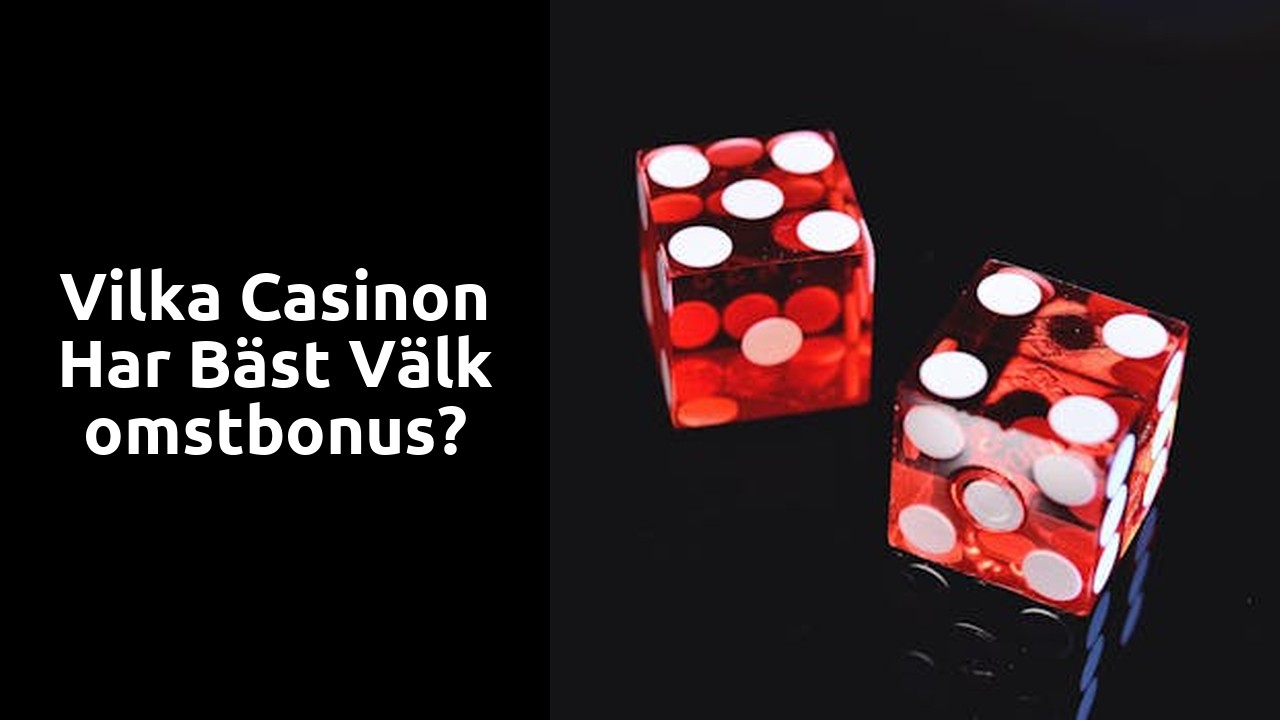 Vilka casinon har bäst välkomstbonus?