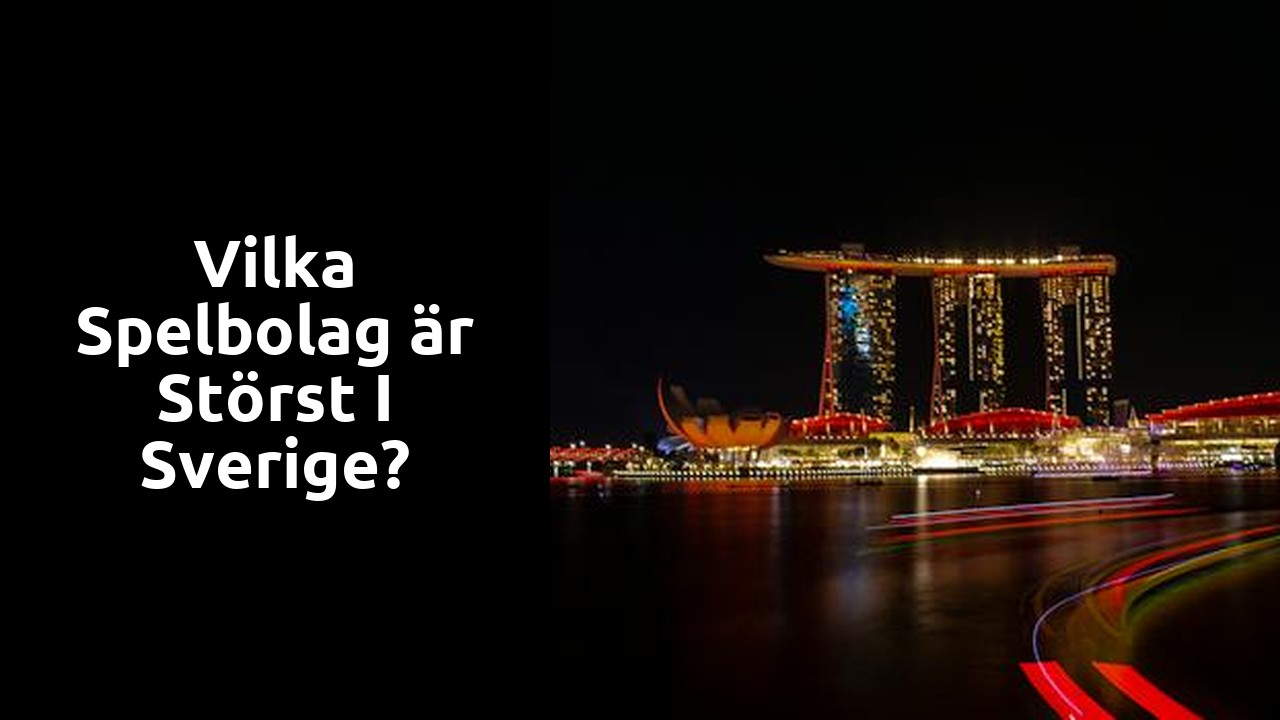 Vilka spelbolag är störst i Sverige?