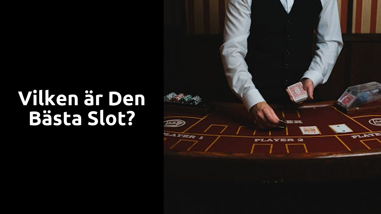 Vilken är den bästa slot?