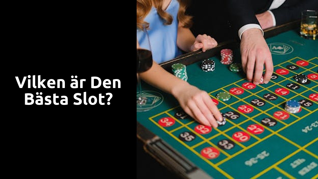 Vilken är den bästa slot?