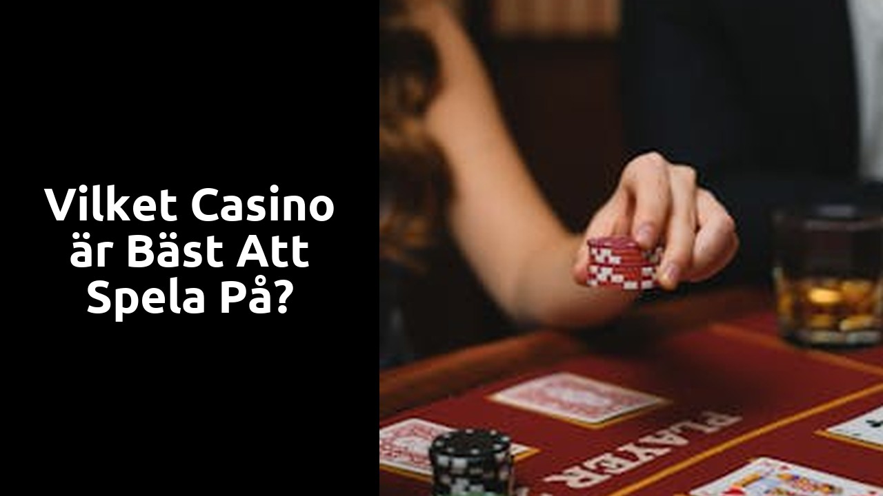 Vilket casino är bäst att spela på?