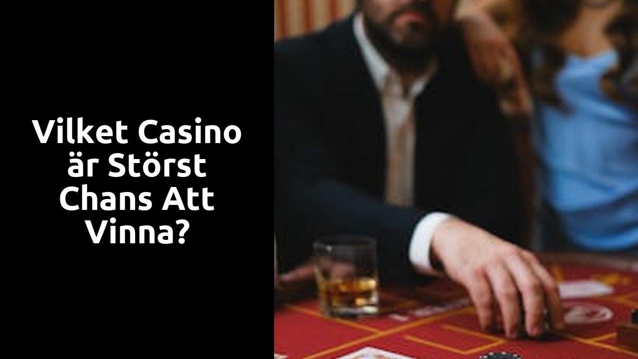 Vilket casino är störst chans att vinna?