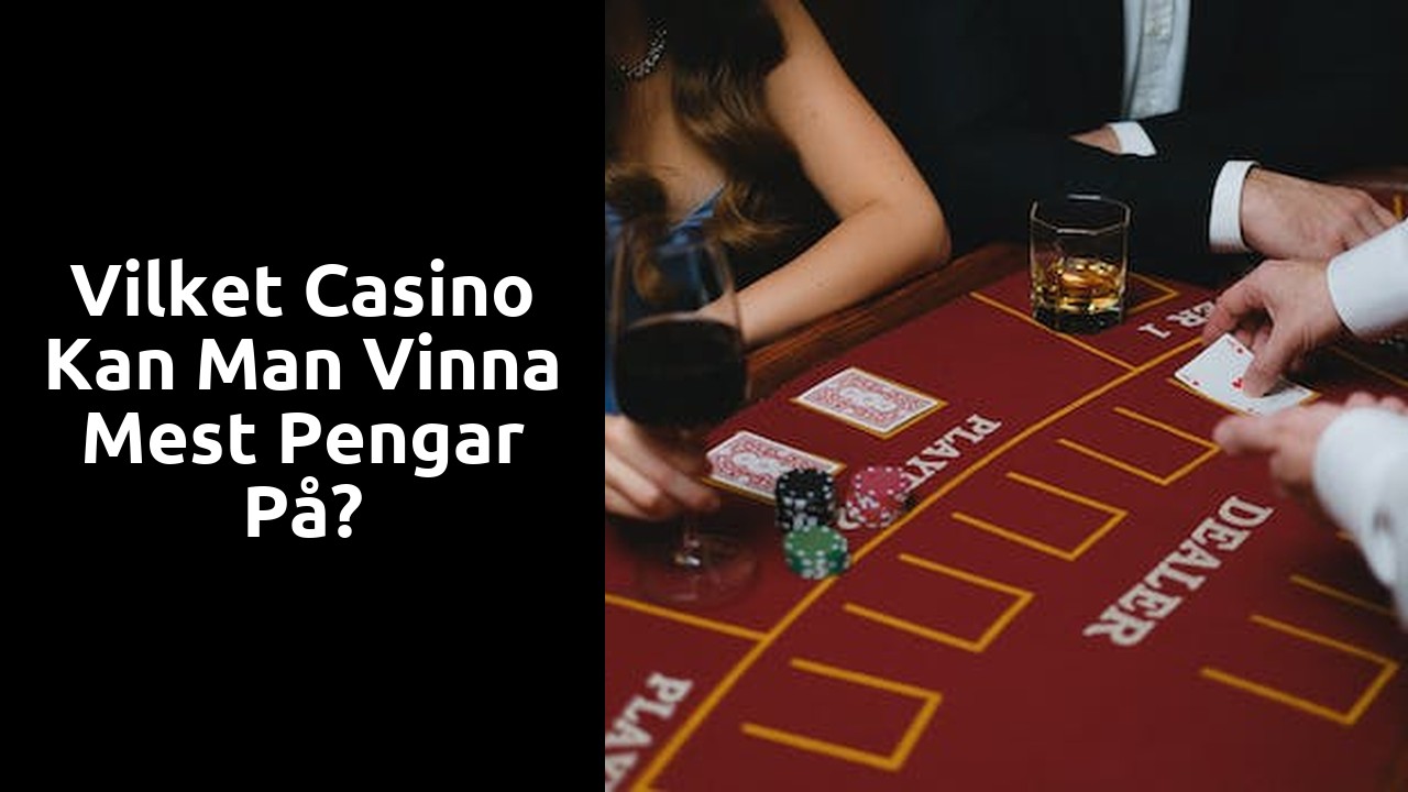 Vilket casino kan man vinna mest pengar på?