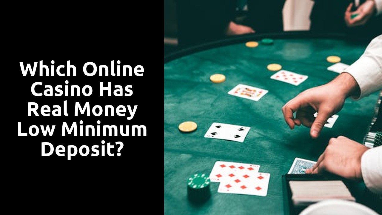 Which online casino has real money low minimum deposit?